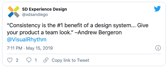 Consistency is the #1 benefit of a design system… Give your product a team look - Andrew Bergeron @xdsandiego - May 15, 2019